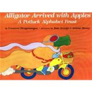 Alligator Arrived With Apples A Potluck Alphabet Feast by Dragonwagon, Crescent; Aruego, Jose, 9780689716133