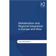 Globalization and Regional Integration in Europe and Asia by Kim,Nam-Kook;Kim,Nam-Kook, 9780754676133