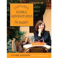 Clotilde's Edible Adventures in Paris by DUSOULIER, CLOTILDE, 9780767926133