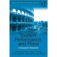 Tourism, Performance, and Place: A Geographic Perspective by Rickly-Boyd,Jillian M., 9781409436133