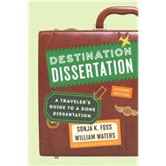 Destination Dissertation A Traveler's Guide to a Done Dissertation by Foss, Sonja K., 9781442246133