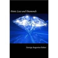 Point Lace and Diamonds by Baker, George Augustus, 9781502706133