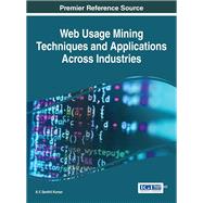 Web Usage Mining Techniques and Applications Across Industries by Kumar, A. V. Senthil, 9781522506133