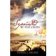 Separated by the Cross by Deleo, Frank, 9781604776133