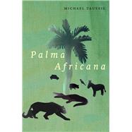 Palma Africana by Taussig, Michael, 9780226516134