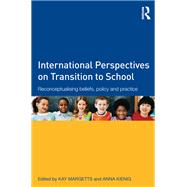 International Perspectives on Transition to School: Reconceptualising beliefs, policy and practice by Margetts; Kay, 9780415536134