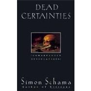 Dead Certainties Unwarranted Speculations by Schama, Simon, 9780679736134