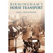 Birmingham's Horse Transport by Armstrong, Eric, 9780752446134