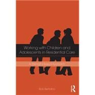 Working with Children and Adolescents in Residential Care: A Strengths-Based Approach by Bertolino; Bob, 9781138856134