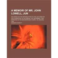 A Memoir of Mr. John Lowell, Jun by Everett, Edward; Rhode Island Historical Society, 9781154456134