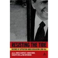 Resisting the Tide Cultures of Opposition Under Berlusconi (2001-06) by Albertazzi, Daniele; Brook, Clodagh; Ross, Charlotte; Rothenberg, Nina, 9781441176134