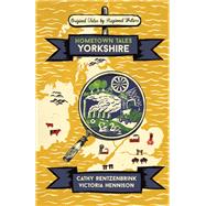 Hometown Tales: Yorkshire by Cathy Rentzenbrink; Victoria Hennison, 9781474606134