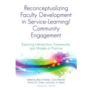 Reconceptualizing Faculty Development in Service-learning/Community Engagement by Berkey, Becca; Meixner, Cara; Green, Patrick M.; Eddins, Emily A.; Fink, L. Dee, 9781620366134