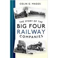 The Story of the Big Four Railway Companies by Maggs, Colin G., 9781803996134
