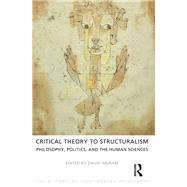 Critical Theory to Structuralism: Philosophy, Politics and the Human Sciences by Ingram,David, 9781844656134