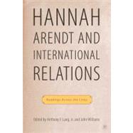 Hannah Arendt and International Relations Readings Across the Lines by Lang, Anthony F., Jr.; Williams, John, 9780230606135