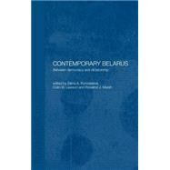 Contemporary Belarus: Between Democracy and Dictatorship by Korosteleva,Elena, 9780700716135