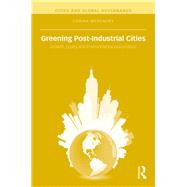 Greening Post-Industrial Cities: Growth, Equity, and Environmental Governance by McKendry; Corina, 9781138776135