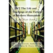 The Life and Teachings of the Father of Modern Humanism by Dietrich, John Hassler; Peary, Douglas Kenneth, 9781523336135
