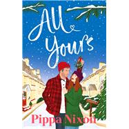 All Yours the hot and spicy small-town second chance romance by Nixon, Pippa, 9781529446135