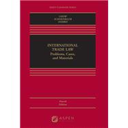 International Trade Law Problems, Cases, and  Materials by Chow, Daniel C.K.; Schoenbaum, Thomas J., 9781543826135