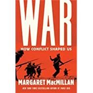 War: How Conflict Shaped Us by MacMillan, Margaret, 9781984856135