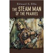 The Steam Man of the Prairies by Ellis, Edward S., 9780486806136