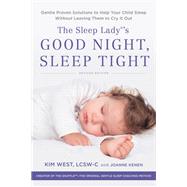 The Sleep Lady's Good Night, Sleep Tight Gentle Proven Solutions to Help Your Child Sleep Without Leaving Them to Cry it Out by West, Kim; Kenen, Joanne, 9780738286136