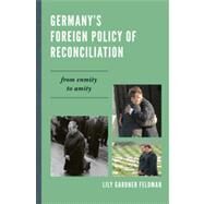 Germany's Foreign Policy of Reconciliation From Enmity to Amity by Gardner Feldman, Lily, 9780742526136