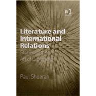 Literature and International Relations: Stories in the Art of Diplomacy by Sheeran,Paul, 9780754646136