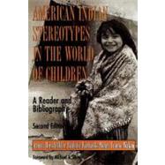 American Indian Stereotypes in the World of Children A Reader and Bibliography by Hirschfelder, Arlene; Molin, Paulette F.; Wakim, Yvonne; Dorris, Michael A., 9780810836136
