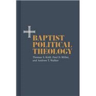 Baptist Political Theology by Kidd, Thomas S.; Miller, Paul D.; Walker, Andrew T., 9781087736136