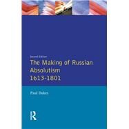 The Making of Russian Absolutism 1613-1801 by Dukes,Paul, 9781138836136