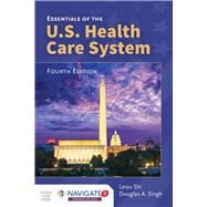 Essentials of the U.S. Health Care System by Shi, Leiyu; Singh, Douglas A., 9781284126136