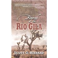 Beyond the Rio Gila by Hibbard, Scott G., 9781432866136
