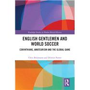 English Gentlemen and World Football: The Corinthians, c.18801939 by Bolsmann; Chris, 9781472466136