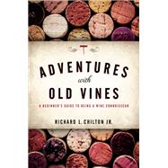 Adventures With Old Vines by Chilton, Richard L., Jr., 9781538106136