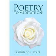 Poetry to Meditate on by Schlicker, Karon, 9781973646136