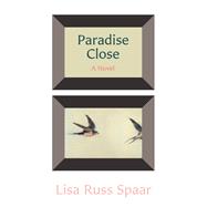 Paradise Close A Novel by Spaar, Lisa Russ, 9780892556137