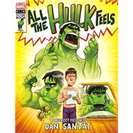 All the Hulk Feels (A Mighty Marvel Comics Picture Book) by Santat, Dan, 9781419776137