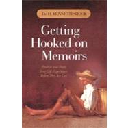 Getting Hooked on Memoirs : Preserve and Share Your Life Experiences Before They Are Lost by Shook, H. Kenneth, Dr., 9781450296137