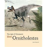 Meet Ornitholestes by Raymond, Jayne; Calvetti, Leonello; Massini, Luca, 9781627126137
