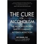 The Cure for Alcoholism The Medically Proven Way to Eliminate Alcohol Addiction by Eskapa, Roy; Sinclair, David, 9781937856137