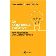 La Confiance Crative by Tom Kelley; David Kelley, 9782729616137