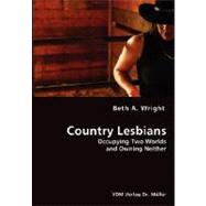 Country Lesbians - Occupying Two Worlds and Owning Neither by Wright, Beth A., 9783836436137