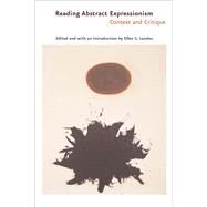 Reading Abstract Expressionism : Context and Critique by Edited and with an introduction by Ellen G. Landau, 9780300106138