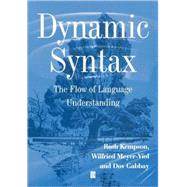 Dynamic Syntax The Flow of Language Understanding by Kempson, Ruth; Meyer-Viol, Wilfried; Gabbay, Dov M., 9780631176138