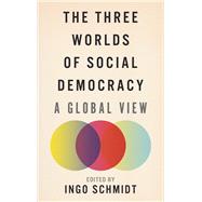 The Three Worlds of Social Democracy by Schmidt, Ingo, 9780745336138