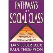 Pathways to Social Class: A Qualitative Approach to Social Mobility by Bertaux,Daniel, 9781412806138