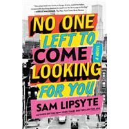 No One Left to Come Looking for You A Novel by Lipsyte, Sam, 9781501146138